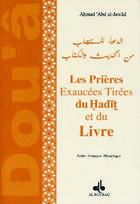 Couverture du livre « Les prières éxaucées tirées du hadith et du livre » de Ahmad Abd Al-Jawad aux éditions Albouraq