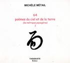 Couverture du livre « 64 poemes du ciel et de la terre - michele metail » de Michele Metail aux éditions Tarabuste