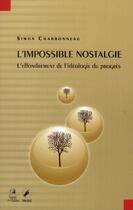 Couverture du livre « L'impossible nostalgie ; l'effondrement de l'idéologie du progrès » de Simon Charbonneau aux éditions Sang De La Terre