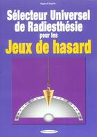Couverture du livre « Selecteur universel de radiesthesie pour les jeux de hasard » de Raphael Dajafee aux éditions Exclusif