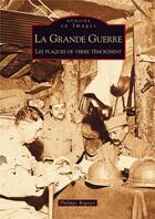 Couverture du livre « La Grande Guerre ; les plaques de verre témoignent » de Philippe Regnier aux éditions Editions Sutton