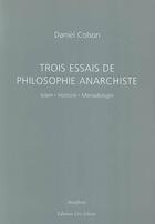 Couverture du livre « Trois essais de philosophie amarchiste - islam.histoire.monadologie » de Colson Daniel aux éditions Leo Scheer