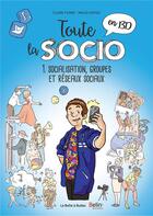 Couverture du livre « Toute la socio en BD t.1 ; socialisation, groupes et réseaux sociaux » de Maud Hopsie et Claire Fumat aux éditions La Boite A Bulles