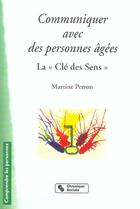 Couverture du livre « Communiquer avec des personnes agees - la cle des sens (3e édition) » de Martine Perron aux éditions Chronique Sociale