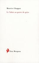 Couverture du livre « Le Valais au gosier de grive » de Maurice Chappaz aux éditions Fata Morgana