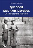 Couverture du livre « Que sont mes amis devenus : un adolescent en résistance » de Christian Bouhours aux éditions Loubatieres