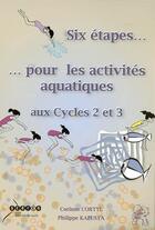 Couverture du livre « 6 étapes... pour les activités aquatiques : aux cycles 2 et 3 » de  aux éditions Crdp De Lille