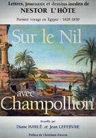 Couverture du livre « Sur le Nil avec Champollion ; premier voyahe en Egypte ; 1828-1830 » de Nestor L'Hote et Diane Harle et Le Febvre Jean aux éditions Paradigme