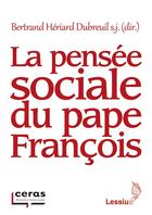 Couverture du livre « La pensée sociale du pape François » de Bertrand Heriard Dubreuil aux éditions Lessius
