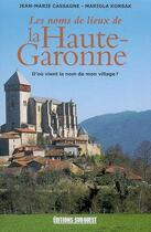 Couverture du livre « Les noms de lieu de la Haute-Garonne » de Jean-Marie Cassagne aux éditions Sud Ouest Editions