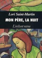 Couverture du livre « Mon père, la nuit » de Lori Saint-Martin aux éditions Les Editions De L'instant Meme