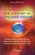 Couverture du livre « Investigations sur le champ de conscience unitaire t.2 » de David Wilcock aux éditions Ariane