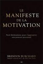 Couverture du livre « Le manifeste de la motivation ; neuf déclarations pour s'approprier son pouvoir personnel » de Brendon Burchard aux éditions Ada