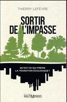 Couverture du livre « Sortir de l'impasse ; qu'est-ce qui freine la transition écologique ? » de Thierry Lefevre aux éditions Multimondes