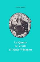 Couverture du livre « Queste de Vérité d'Irénée Winnaert » de Vincent Bourne aux éditions Lulu