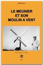 Couverture du livre « Le meunier et son moulin à vent » de Achille Latour aux éditions Creer