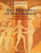 Couverture du livre « Des Hystoires et des couleurs ; peintures murales médiévales des églises d'Aquitaine » de Michelle Gaborit aux éditions Confluences