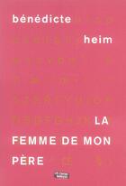 Couverture du livre « La femme de mon pere » de Benedicte Heim aux éditions Contrebandiers