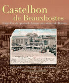 Couverture du livre « Castelbon de Beauxhostes ; l'âge d'or du spectacle lyrique aux arènes de Béziers » de Edouard Bertouy aux éditions Du Mont