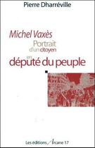 Couverture du livre « Michel vaxes - portrait d'un citoyen en depute du peuple » de  aux éditions Arcane 17