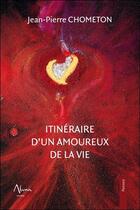 Couverture du livre « Itinéraire d'un amoureux de la vie » de Jean-Pierre Chometon aux éditions Aluna