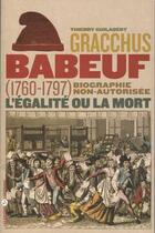 Couverture du livre « Gracchus babeuf, l'egalite ou la mort. biographie non-autorisee (1760-1797) » de Thierry Guilabert aux éditions Editions Libertaires