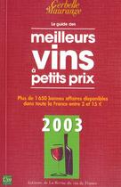 Couverture du livre « Le Guide Des Meilleurs Vins A Petits Prix 2003 » de Philippe Maurange et Antoine Gerbelle aux éditions Revue Du Vin De France