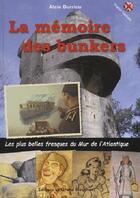 Couverture du livre « La mémoire des bunkers : les plus belles fresques du mur de l'Atlantique » de Alain Derrien aux éditions Musee Du Grand Blockhaus