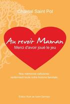 Couverture du livre « Au revoir maman, merci d'avoir joue le jeu » de Chantal Saint Pol aux éditions Ruth De Saint Germain
