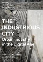 Couverture du livre « The industrious city » de Hosoya Hiromi/Schafe aux éditions Lars Muller