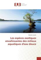 Couverture du livre « Les espèces exotiques envahissantes des milieux aquatiques d'eau douce » de Maxime Louzon aux éditions Editions Universitaires Europeennes