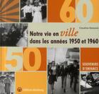 Couverture du livre « Notre vie en ville dans les annees 50 et 60 » de Romain-Demanie aux éditions Wartberg