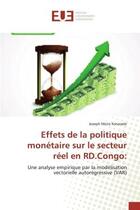 Couverture du livre « Effets de la politique monetaire sur le secteur reel en rd.congo: - une analyse empirique par la mod » de Moto Kosarade Joseph aux éditions Editions Universitaires Europeennes