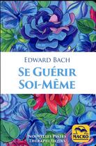 Couverture du livre « Se guérir soi-même (3e édition) » de Edward Bach aux éditions Macro Editions