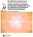 Couverture du livre « Limiter l'érosion de la base d'imposition faisant intervenir les déductions d'intérêts et d'autres frais financiers ; action 4 ; 2015 rapport final » de Ocde aux éditions Ocde