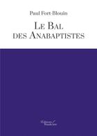 Couverture du livre « Le bal des anabaptistes » de Paul Fort-Blouin aux éditions Baudelaire