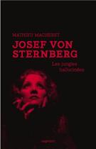 Couverture du livre « Josef von Sternberg ; les jungles hallucinées » de Mathieu Macheret aux éditions Capricci