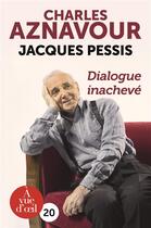 Couverture du livre « Dialogue inachevé » de Jacques Pessis et Charles Aznavour aux éditions A Vue D'oeil