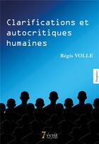 Couverture du livre « Clarifications et autocritiques humaines » de Regis Volle aux éditions 7 Ecrit