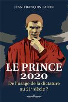 Couverture du livre « Le prince 2020 - de l'usage de la dictature au 21e siecle ? » de Jean-Francois Caron aux éditions Hermann