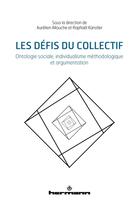 Couverture du livre « Les défis du collectif : ontologie sociale, individualisme méthodologique et argumentation » de Aurelien Allouche et Raphael Kunstler et Collectif aux éditions Hermann