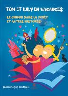 Couverture du livre « Tom et Lily en vacances : Le chemin dans la forêt et autres histoires » de Dutheil Dominique aux éditions Le Lys Bleu