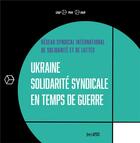 Couverture du livre « Ukraine, solidarité syndicale en temps de guerre » de Christian Mahieux aux éditions Syllepse