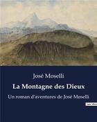 Couverture du livre « La Montagne des Dieux : Un roman d'aventures de José Moselli » de Jose Moselli aux éditions Culturea