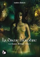 Couverture du livre « Les damnés de Dana t.1 ; la dame sombre » de Ambre Dubois aux éditions Editions Du Chat Noir