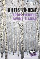 Couverture du livre « Trois heures avant l'aube » de Gilles Vincent aux éditions Jigal