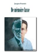 Couverture du livre « De mémoire lasse » de Jacques Fournee aux éditions Editions La Gauloise