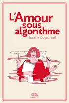 Couverture du livre « L'amour sous algorithme » de Judith Duportail aux éditions Goutte D'or Editions