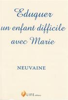 Couverture du livre « Éduquer un enfant difficile avec Marie ; neuvaine » de Guillaume D' Alancon aux éditions Life