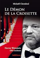 Couverture du livre « Le démon de la croisette ; Harvey Weinstein côté coulisses » de Mickael Chemloul aux éditions Baker Street